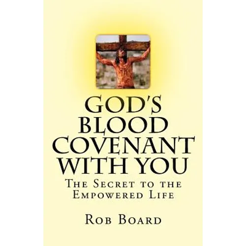 God's Blood Covenant With You: The Secret to the Empowered Life - Paperback