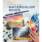 Stunning Watercolor Skies: Learn to Paint Dramatic, Vibrant Sunsets, Clouds, Storms and Night Sky Landscapes - Paperback