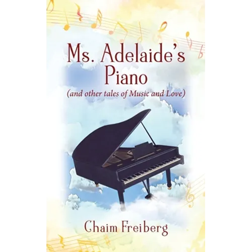 Ms. Adelaide's Piano (and other tales of Music and Love) - Hardcover