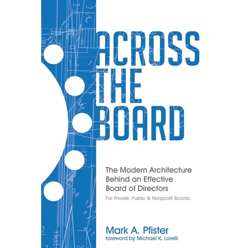 Across The Board: The Modern Architecture Behind an Effective Board of Directors - Paperback
