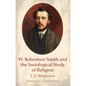 W. Robertson Smith and the Sociological Study of Religion - Paperback