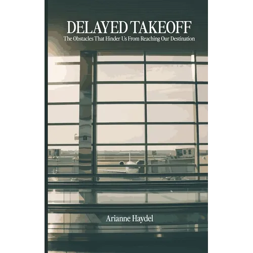 Delayed Takeoff: The Obstacles That Hinder Us From Reaching Our Destination - Paperback