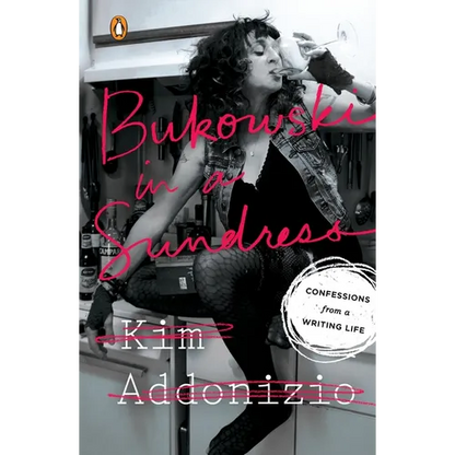Bukowski in a Sundress: Confessions from a Writing Life - Paperback