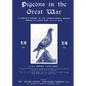 Pigeons in the Great War: A Complete History of the Carrier-Pigeon Service during the Great War, 1914 to 1918 - Paperback