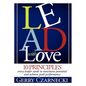 Lead with Love: 10 Principles Every Leader Needs to Maximize Potential and Achieve Peak Performance - Paperback