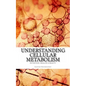 Understanding Cellular Metabolism: Nutrition, health and beauty - Paperback