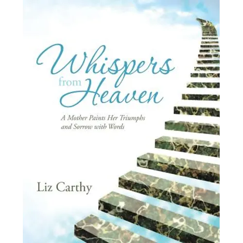Whispers from Heaven: A Mother Paints Her Triumphs and Sorrow with Words - Paperback