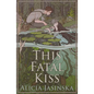 This Fatal Kiss - Hardcover