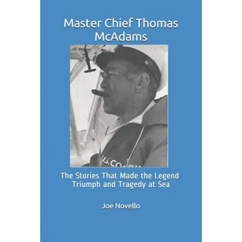 Master Chief Thomas McAdams: The Stories That Made the Legend Triumphs and Tragedies at Sea - Paperback