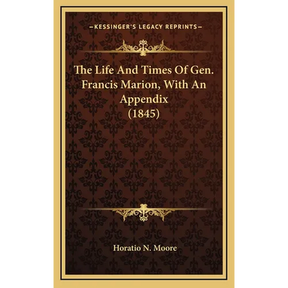 The Life And Times Of Gen. Francis Marion, With An Appendix (1845) - Hardcover