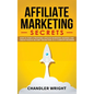 Affiliate Marketing: Secrets - How to Start a Profitable Affiliate Marketing Business and Generate Passive Income Online, Even as a Complete Beginner - Hardcover
