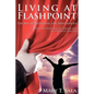 Living at Flashpoint: The Art of Sustaining the Spontaneous: Using the Principles of Theatre Arts As A Spiritual Practice - Paperback