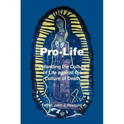 Pro-Life: Defending the Culture of Life against the Culture of Death - Paperback