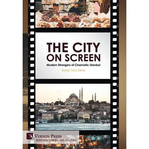 The City on Screen: Modern Strangers of Cinematic Istanbul - Hardcover