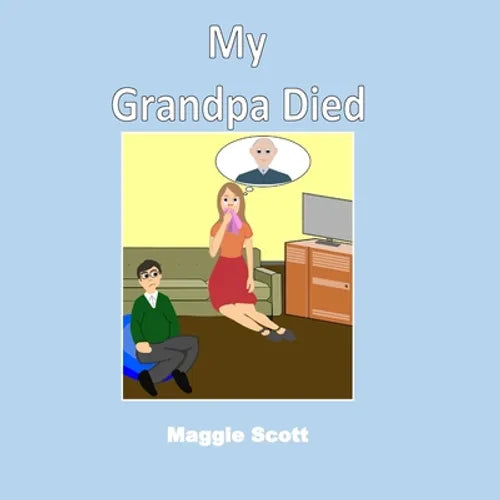 My Grandpa Died: Softback book for primary age children to read with an adult or read themselves. Children learn through the picture bo - Paperback