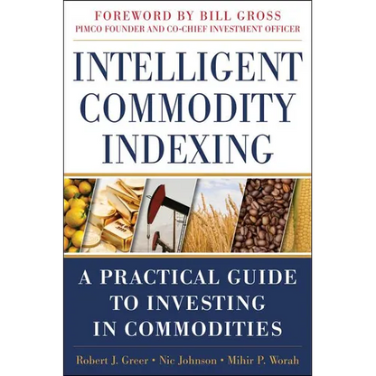 Intelligent Commodity Indexing: A Practical Guide to Investing in Commodities - Hardcover