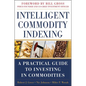 Intelligent Commodity Indexing: A Practical Guide to Investing in Commodities - Hardcover
