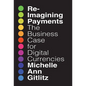 Reimagining Payments: The Business Case for Digital Currencies - Hardcover