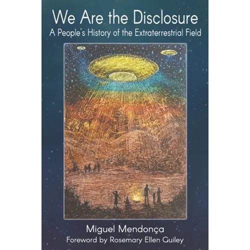 We Are the Disclosure: A People's History of the Extraterrestrial Field - Paperback