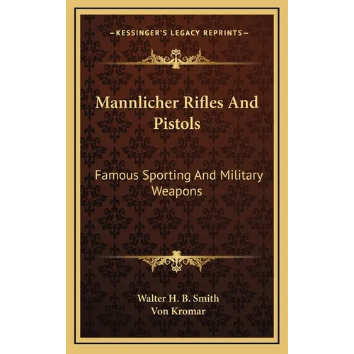 Mannlicher Rifles And Pistols: Famous Sporting And Military Weapons - Hardcover