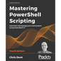 Mastering PowerShell Scripting - Fourth Edition: Automate and manage your environment using PowerShell 7.1 - Paperback
