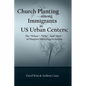 Church Planting among Immigrants in US Urban Centers: The "Where", "Why", And "How" of Diaspora Missiology in Action - Paperback