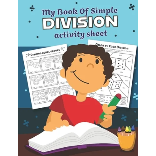 My Book of Simple Division Activity Sheet: Over 20 Fun Designs For Boys And Girls - Educational Math Worksheets for 3rd and 4th grade - Paperback