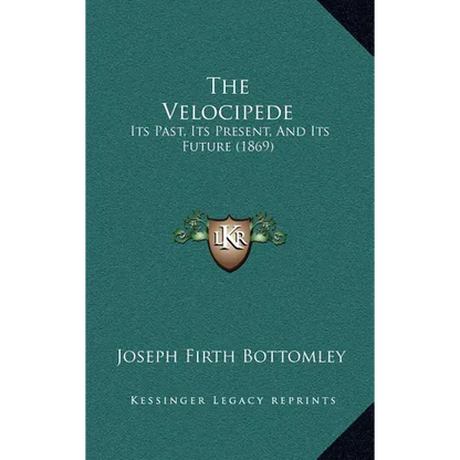 The Velocipede: Its Past, Its Present, And Its Future (1869) - Hardcover