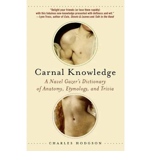 Carnal Knowledge: A Navel Gazer's Dictionary of Anatomy, Etymology, and Trivia - Paperback