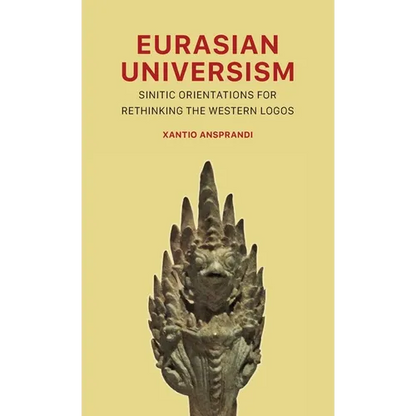 Eurasian Universism: Sinitic Orientations for Rethinking the Western Logos - Hardcover