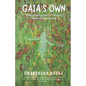 Gaia's Own: Every Child's Guide To Living In Harmony With Nature - Paperback