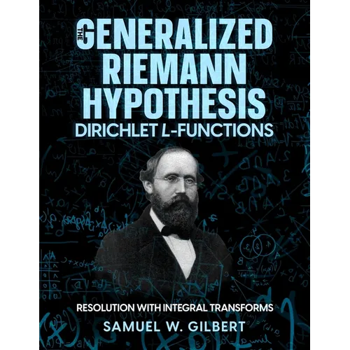 The Generalized Riemann Hypothesis - Dirichlet L-functions: Resolution with Integral Transforms - Paperback