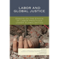Labor and Global Justice: Essays on the Ethics of Labor Practices under Globalization - Paperback
