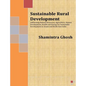 Sustainable Rural Development: Addressing Natural Resources, Agriculture, Human Development, Health and Energy for Sustainable Development in Assam a - Paperback