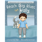 Beach Day Blues for Wally: Being Present with Uncomfortable Feelings - Hardcover