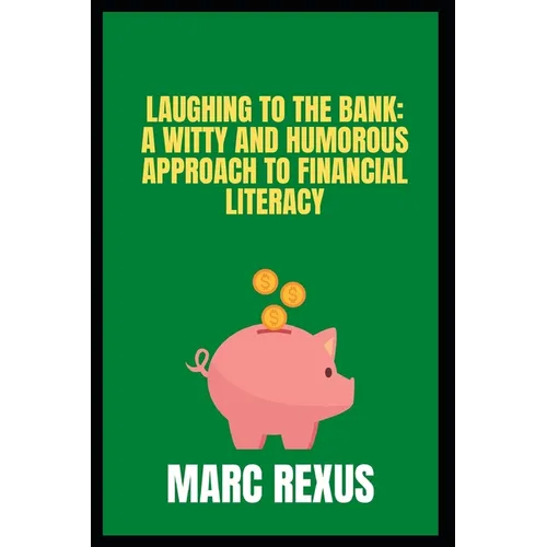 Laughing to the Bank: A Witty and Humorous Approach to Financial Literacy - Paperback