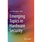 Emerging Topics in Hardware Security - Hardcover