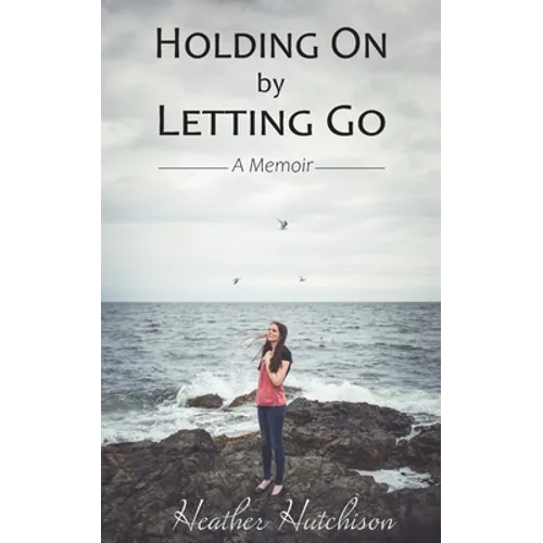 Holding On by Letting Go: A Memoir - Paperback
