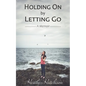 Holding On by Letting Go: A Memoir - Paperback