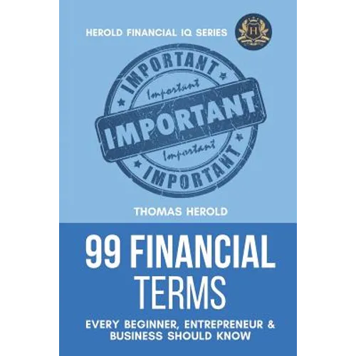 99 Financial Terms Every Beginner, Entrepreneur & Business Should Know - Paperback