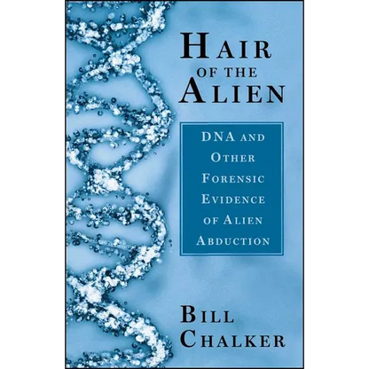 Hair of the Alien: DNA and Other Forensic Evidence of Alien Abductions - Paperback