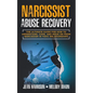 Narcissist Abuse Recovery: The Ultimate Guide for How to Understand, Cope, and Move on from Narcissism in Toxic Relationships - Paperback