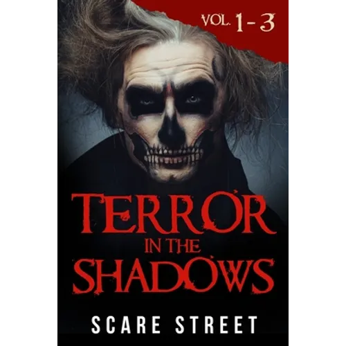 Terror in the Shadows Volumes 1 - 3: Scary Ghosts, Paranormal & Supernatural Horror Short Stories Anthology - Paperback