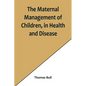 The Maternal Management of Children, in Health and Disease - Paperback