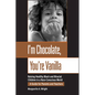 I'm Chocolate, You're Vanilla: Raising Healthy Black and Biracial Children in a Race-Conscious World - Paperback
