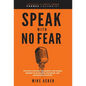 Speak With No Fear: Go from a nervous, nauseated, and sweaty speaker to an excited, energized, and passionate presenter - Hardcover