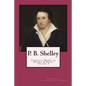 P. B. Shelley: Complete Works of Poetry & Prose (1914 Edition): Volume 4 - Paperback