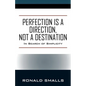 Perfection is a Direction, Not a Destination: In Search of Simplicity - Paperback