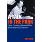 A Talk in the Park: Nine Decades of Baseball Tales from the Broadcast Booth - Hardcover