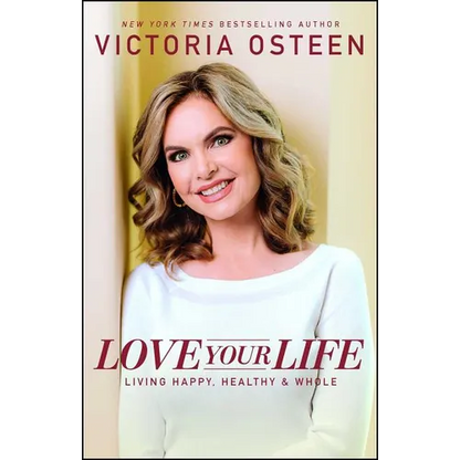 Love Your Life: Living Happy, Healthy, & Whole - Paperback